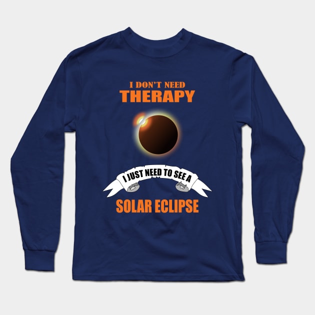 I don't need therapy I just need to see a solar eclipse Long Sleeve T-Shirt by Womens Art Store
